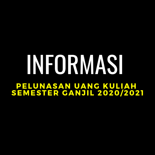 Informasi Pelunasan Uang Kuliah Semester Ganjil 2020/2021